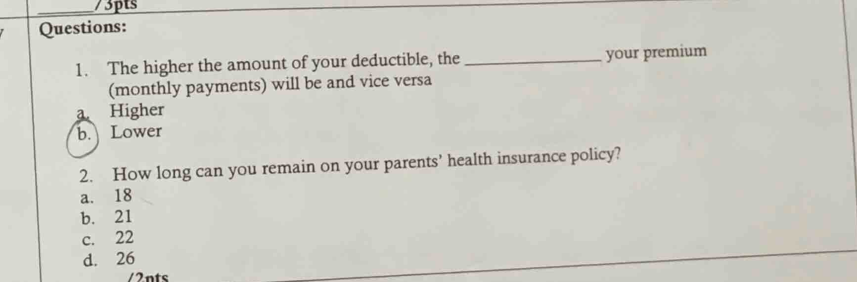 questions: 1. the higher the amount of your deductible, the ________ yo…