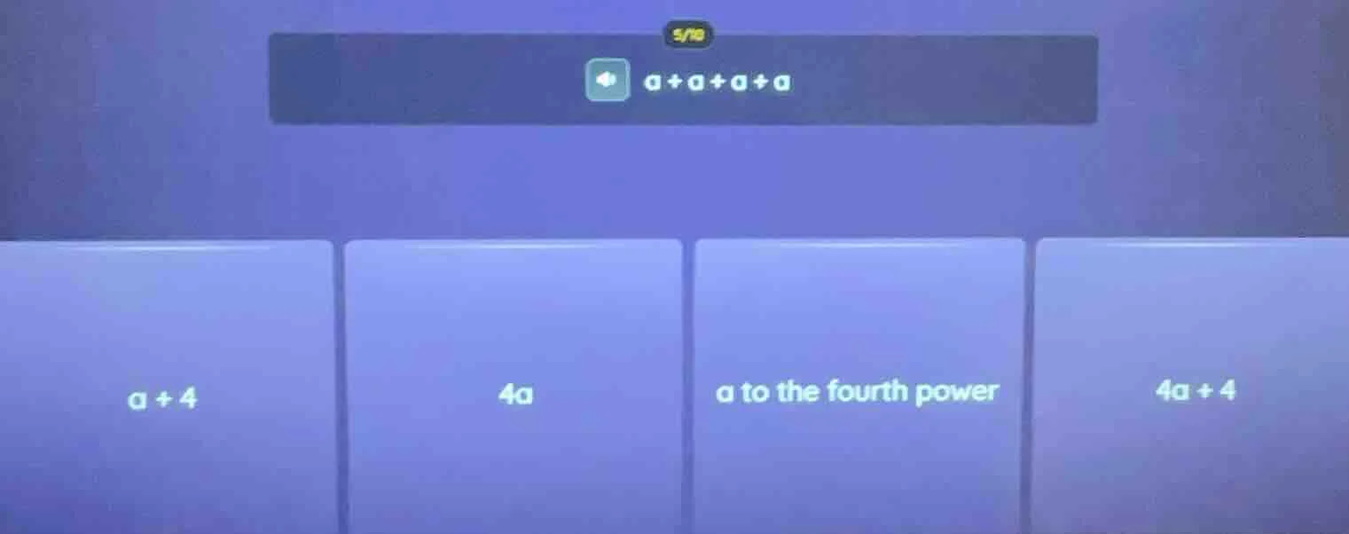 a + a + a + a\ options: a + 4, 4a, a to the fourth power, 4a + 4
