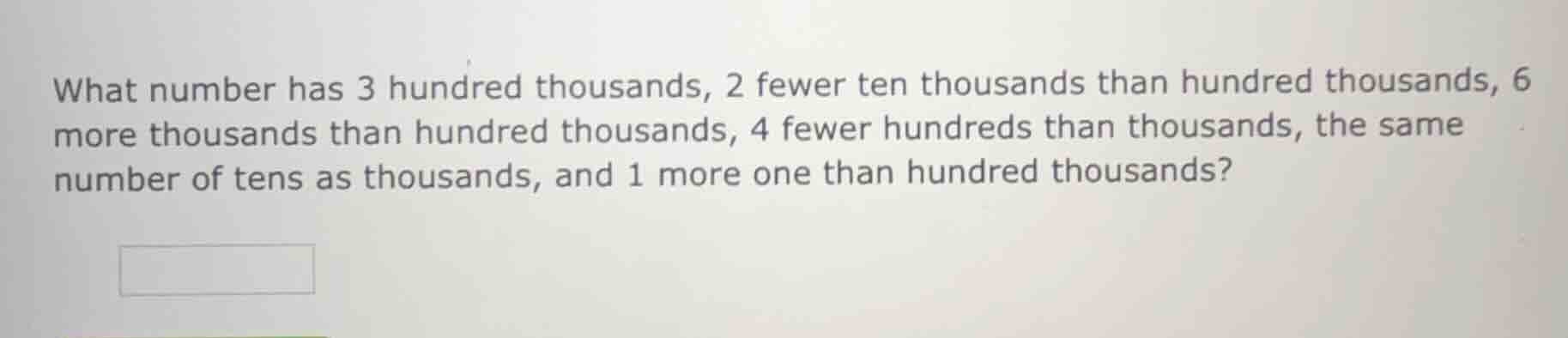 what number has 3 hundred thousands, 2 fewer ten thousands than hundred…