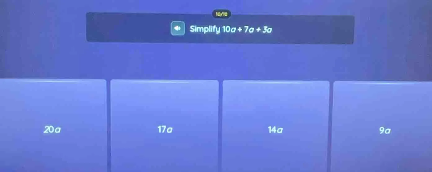 simplify $10a + 7a + 3a$; options: $20a$, $17a$, $14a$, $9a$