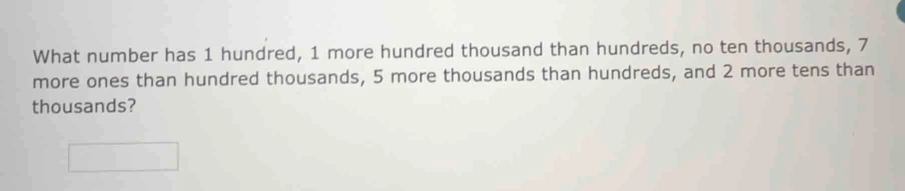 what number has 1 hundred, 1 more hundred thousand than hundreds, no te…