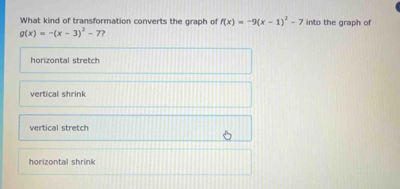 what kind of transformation converts the graph of $f(x) = -9(x - 1)^{2}…