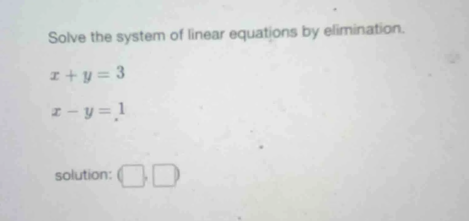 solve the system of linear equations by elimination. $x + y = 3$ $x - y…
