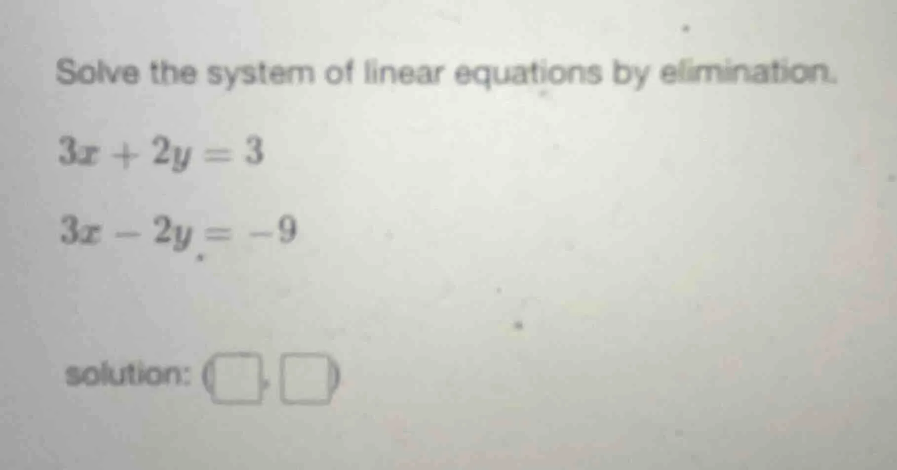 solve the system of linear equations by elimination. $3x + 2y = 3$ $3x …