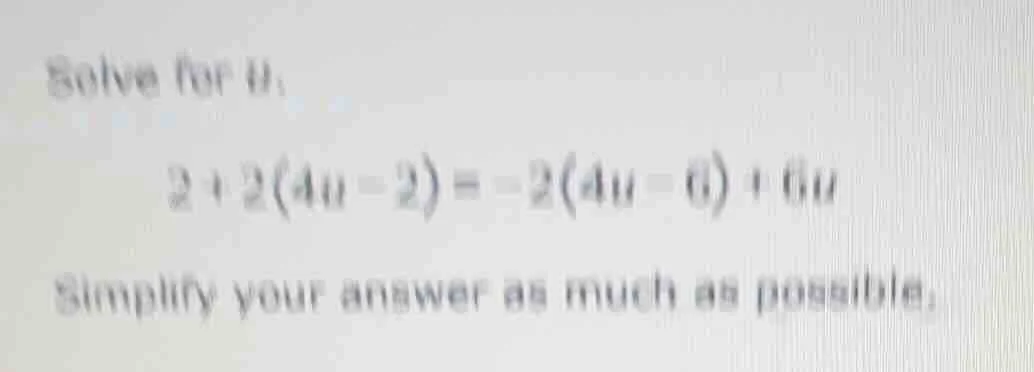 solve for u: 2 + 2(4u - 2) = -2(4u - 6) + 6u simplify your answer as mu…