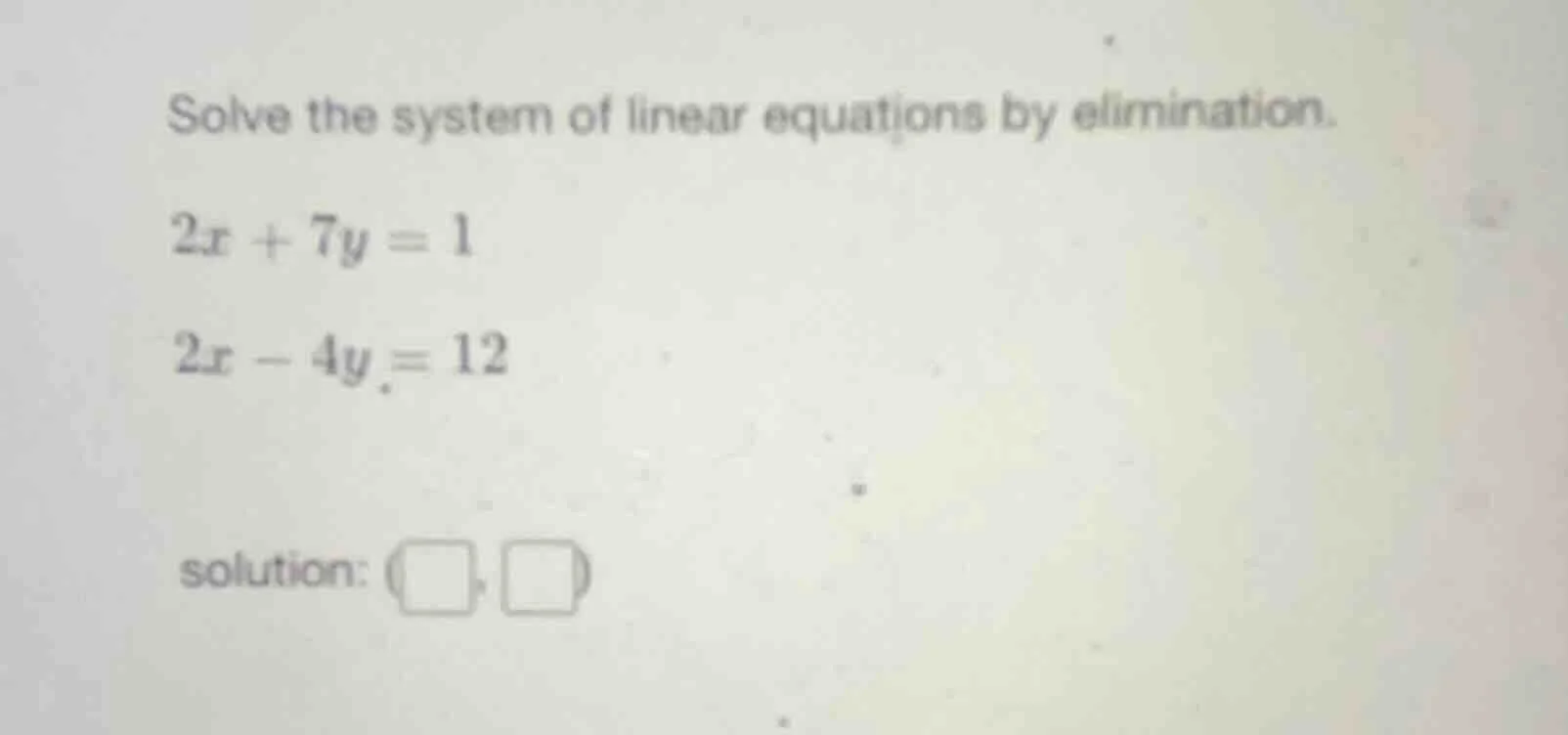 solve the system of linear equations by elimination.\\(2x + 7y = 1\\)\\…