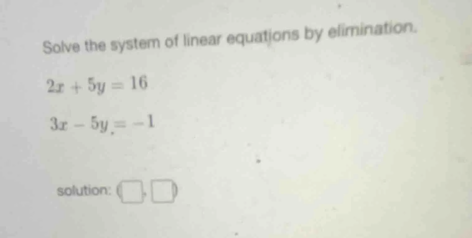 solve the system of linear equations by elimination. $2x + 5y = 16$ $3x…