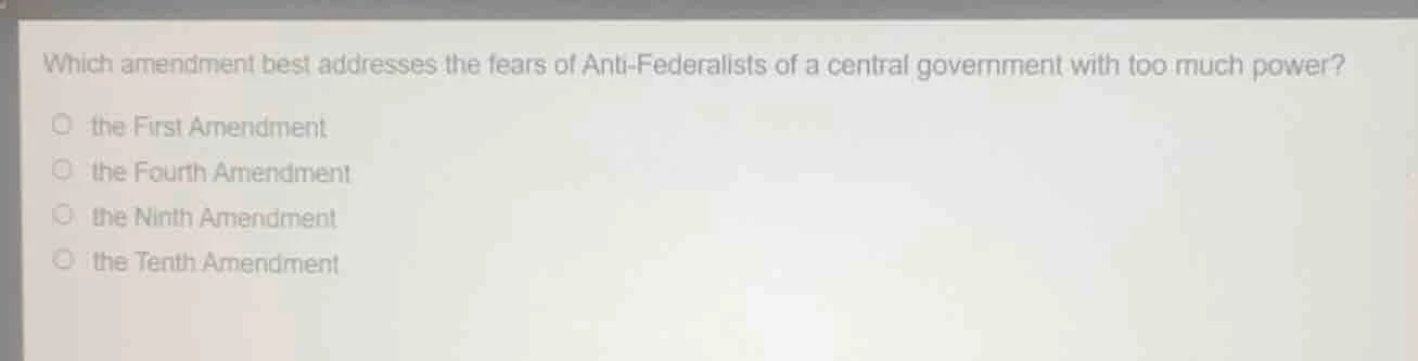 which amendment best addresses the fears of anti - federalists of a cen…