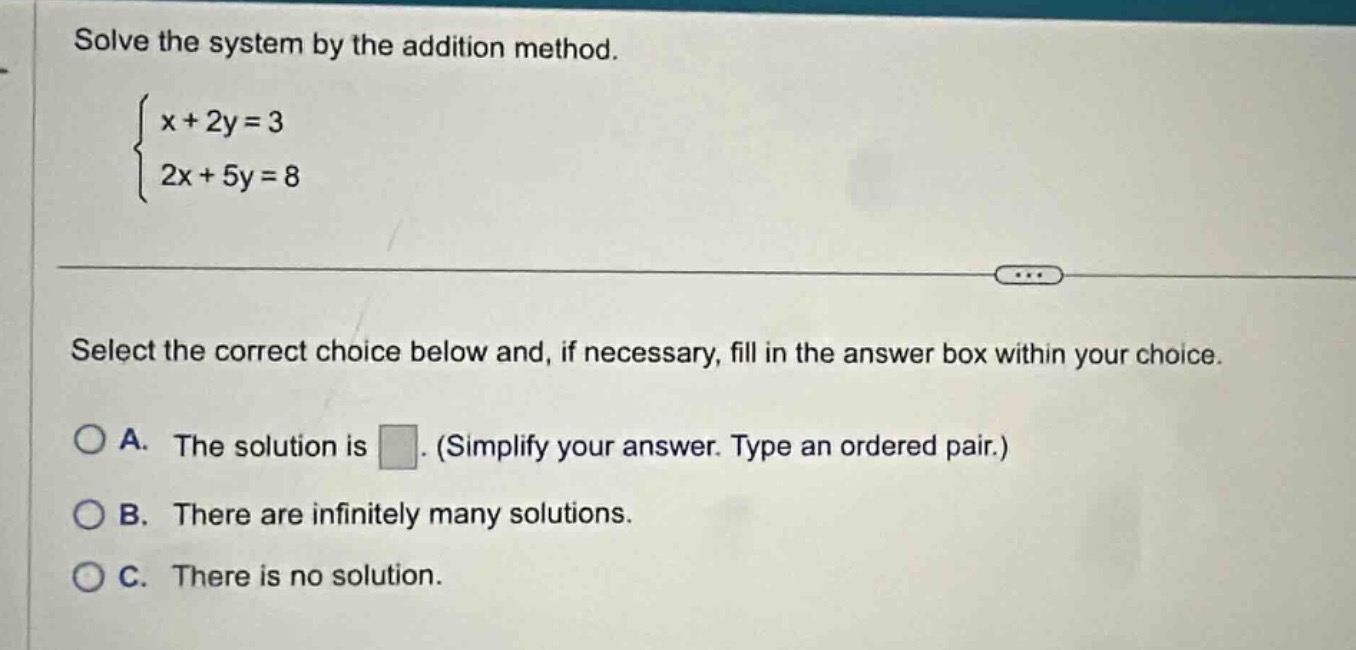 solve the system by the addition method.\\begin{cases}x + 2y = 3\\\\2x …