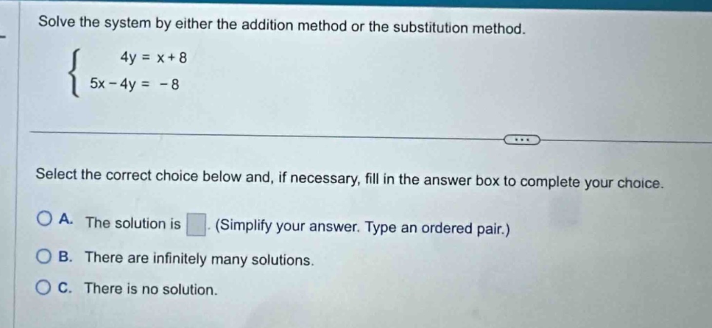 solve the system by either the addition method or the substitution meth…