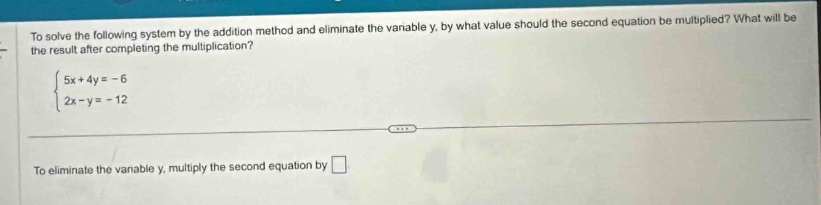 to solve the following system by the addition method and eliminate the …