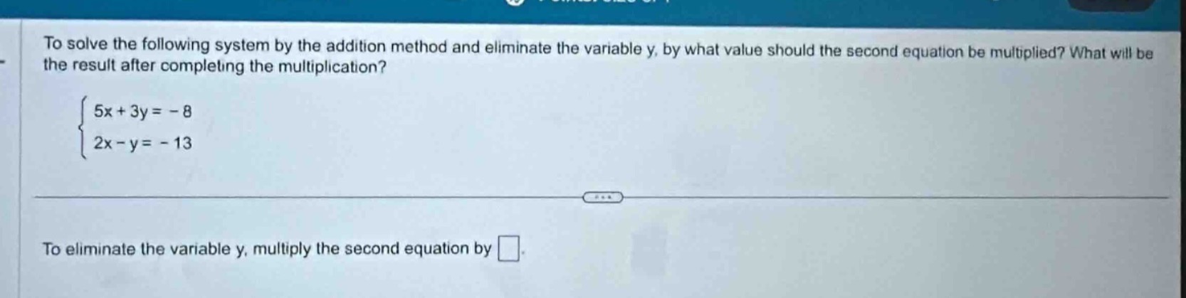 to solve the following system by the addition method and eliminate the …