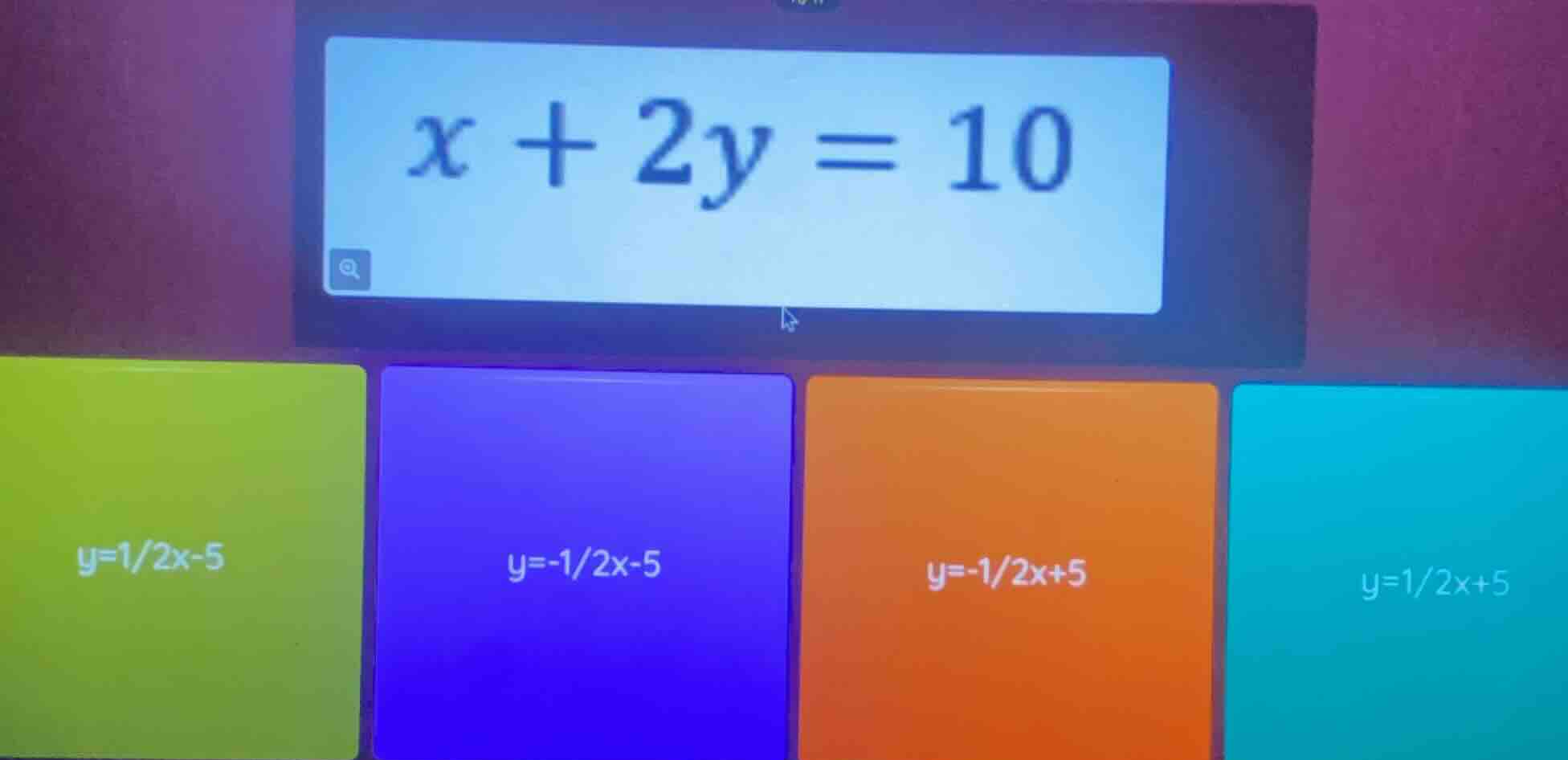 x + 2y = 10; y=1/2x-5; y=-1/2x-5; y=-1/2x+5; y=1/2x+5