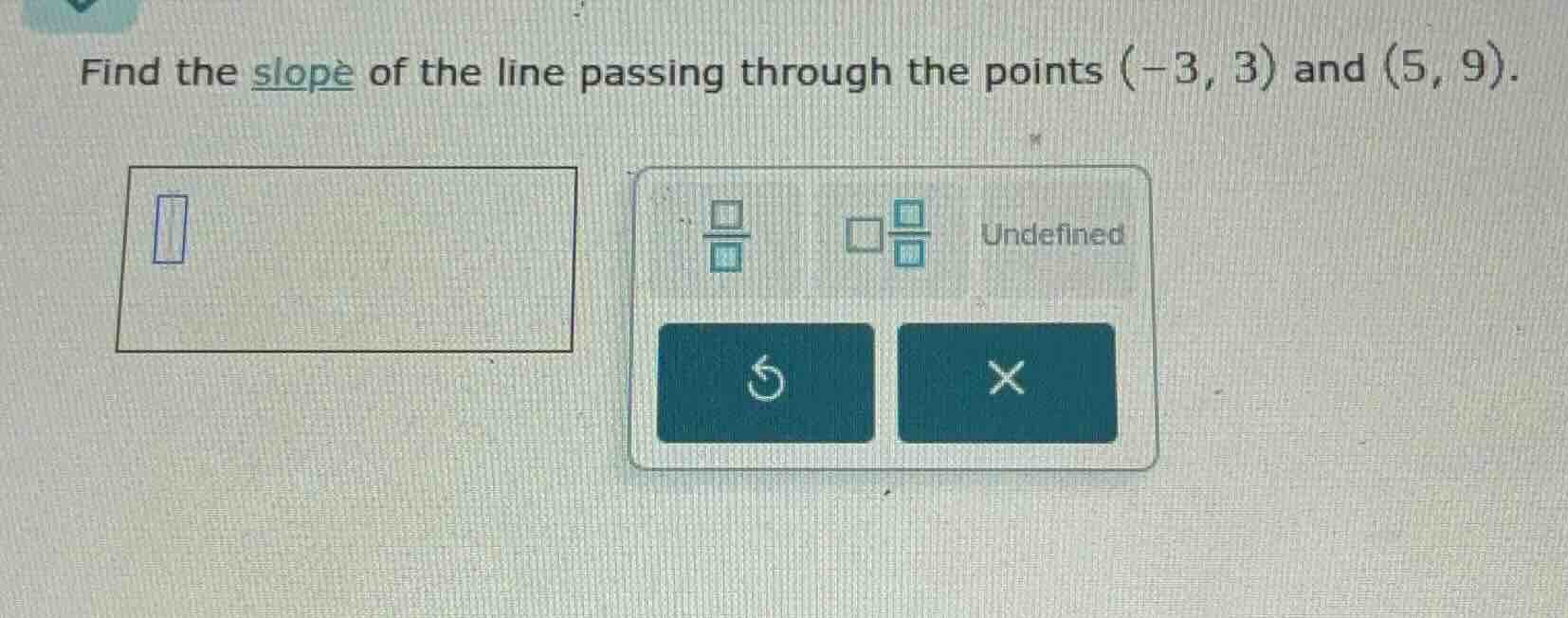 find the slope of the line passing through the points (-3, 3) and (5, 9…