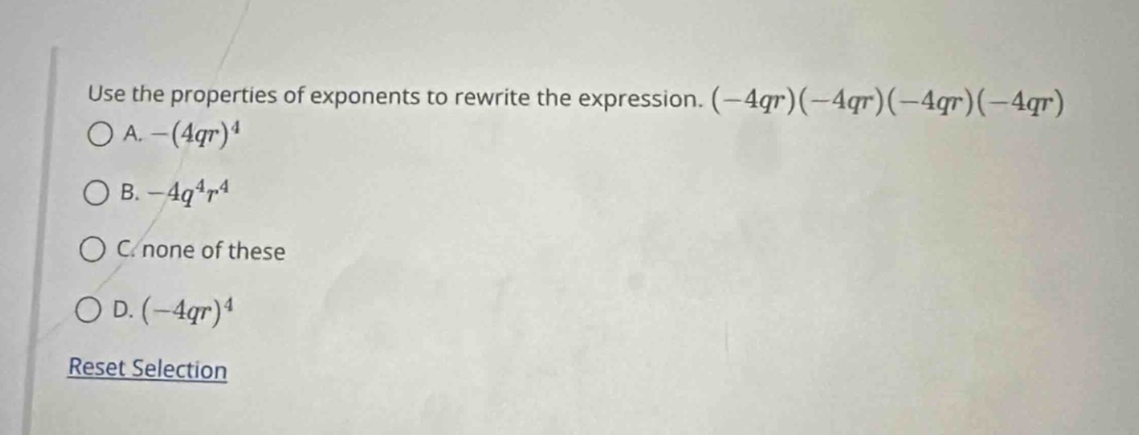 use the properties of exponents to rewrite the expression. $(-4qr)(-4qr…