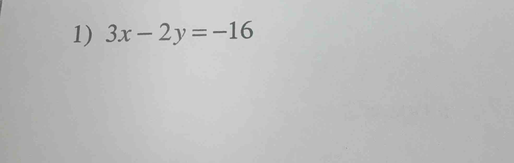1) 3x - 2y = -16