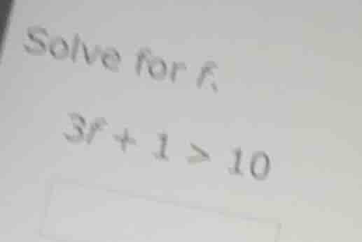 solve for t. 3t + 1 > 10