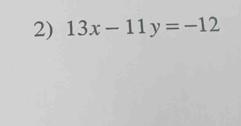 2) 13x - 11y = -12