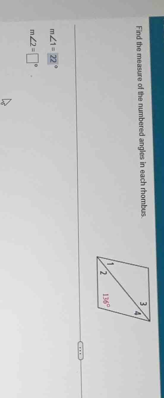 find the measure of the numbered angles in each rhombus. m∠1 = 22° m∠2 …