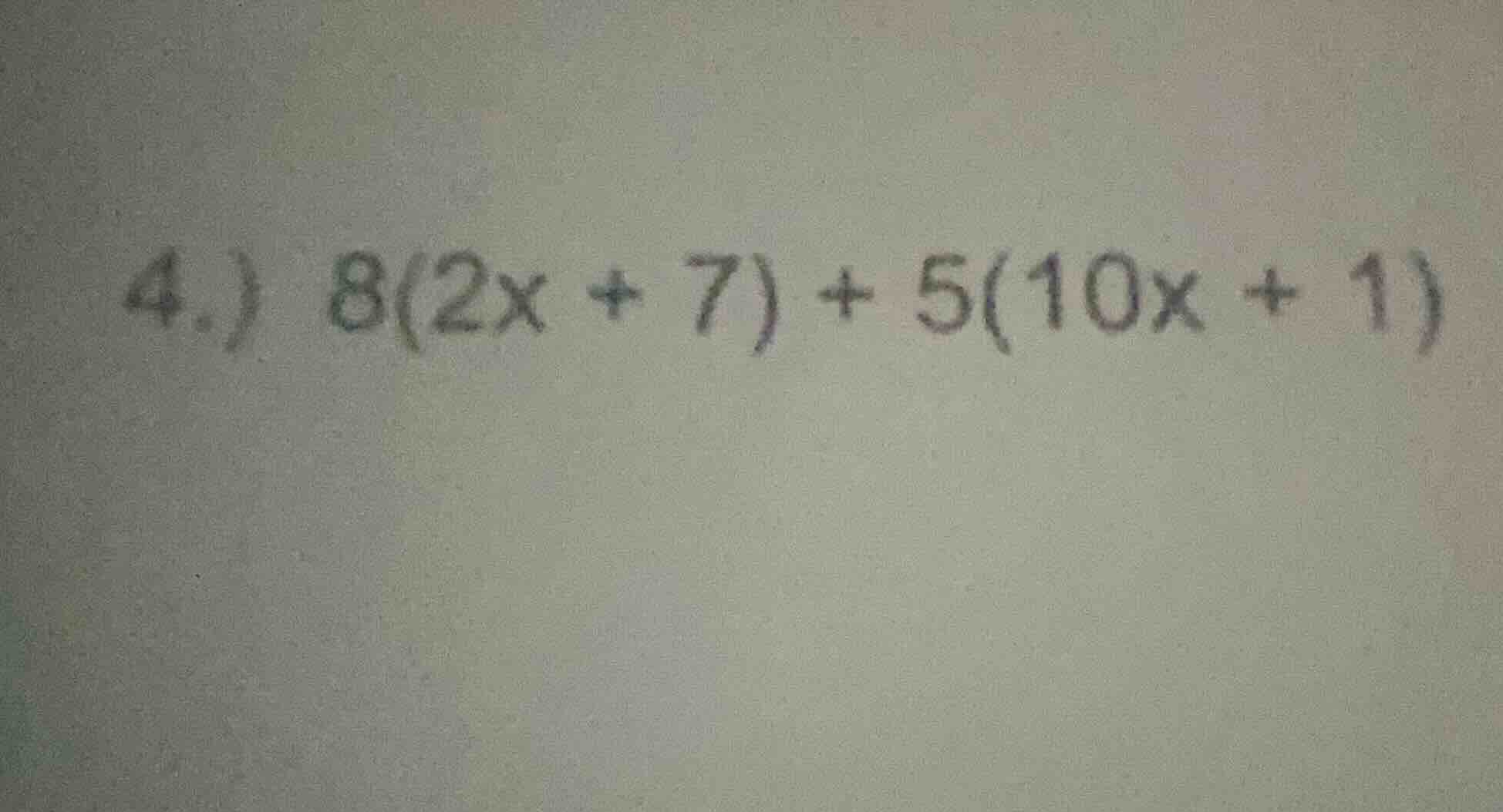 4.) 8(2x + 7) + 5(10x + 1)