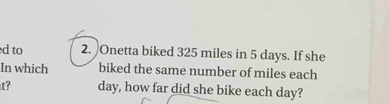 2. onetta biked 325 miles in 5 days. if she biked the same number of mi…