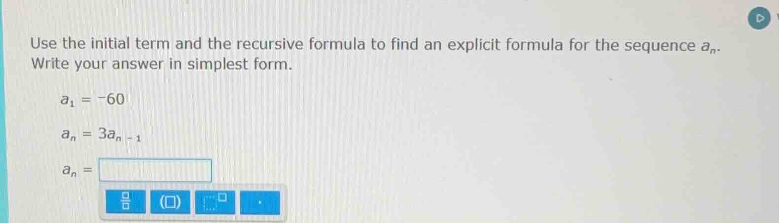use the initial term and the recursive formula to find an explicit form…