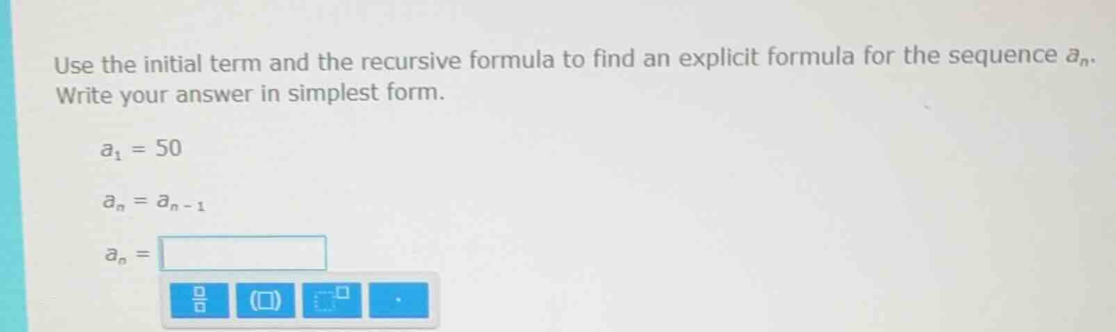 use the initial term and the recursive formula to find an explicit form…