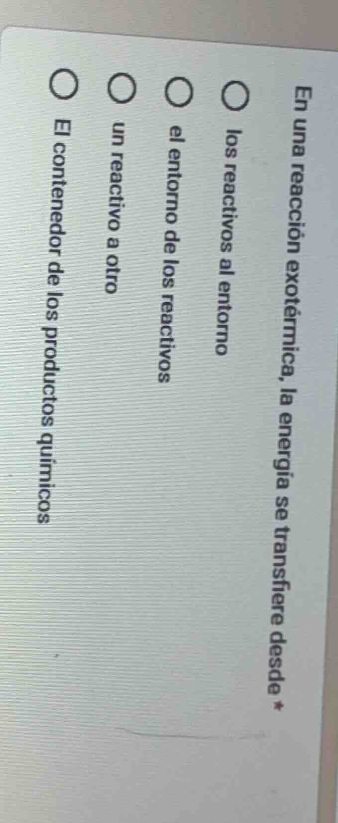 en una reacción exotérmica, la energía se transfiere desde * lost react…