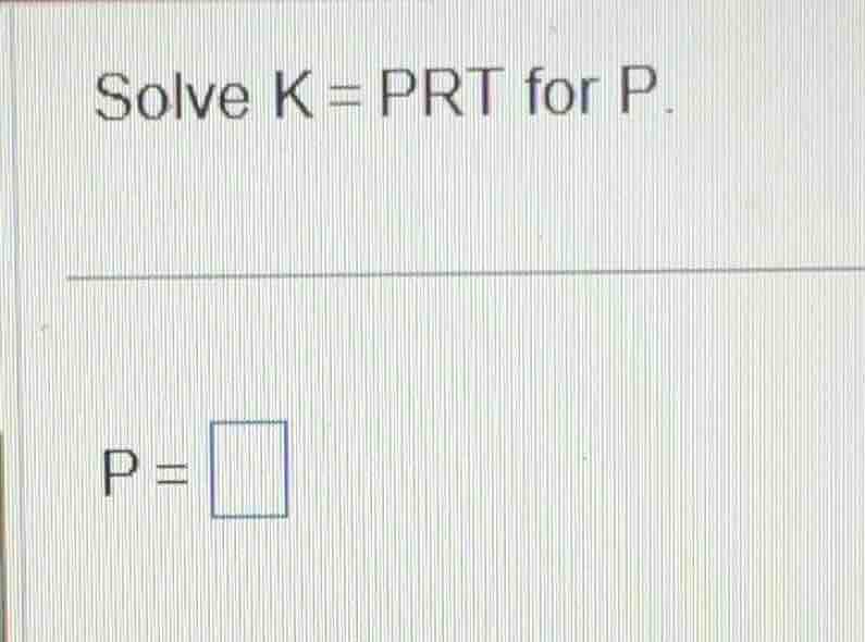solve k = prt for p. p = \\square