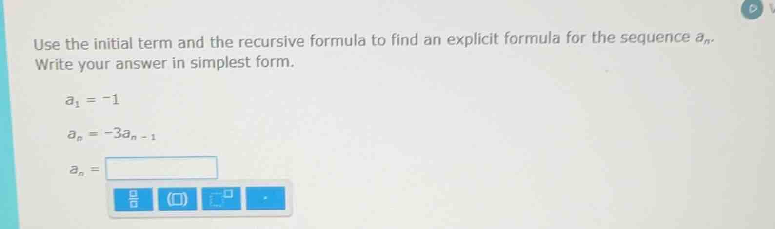 use the initial term and the recursive formula to find an explicit form…