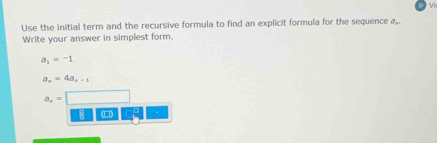 use the initial term and the recursive formula to find an explicit form…