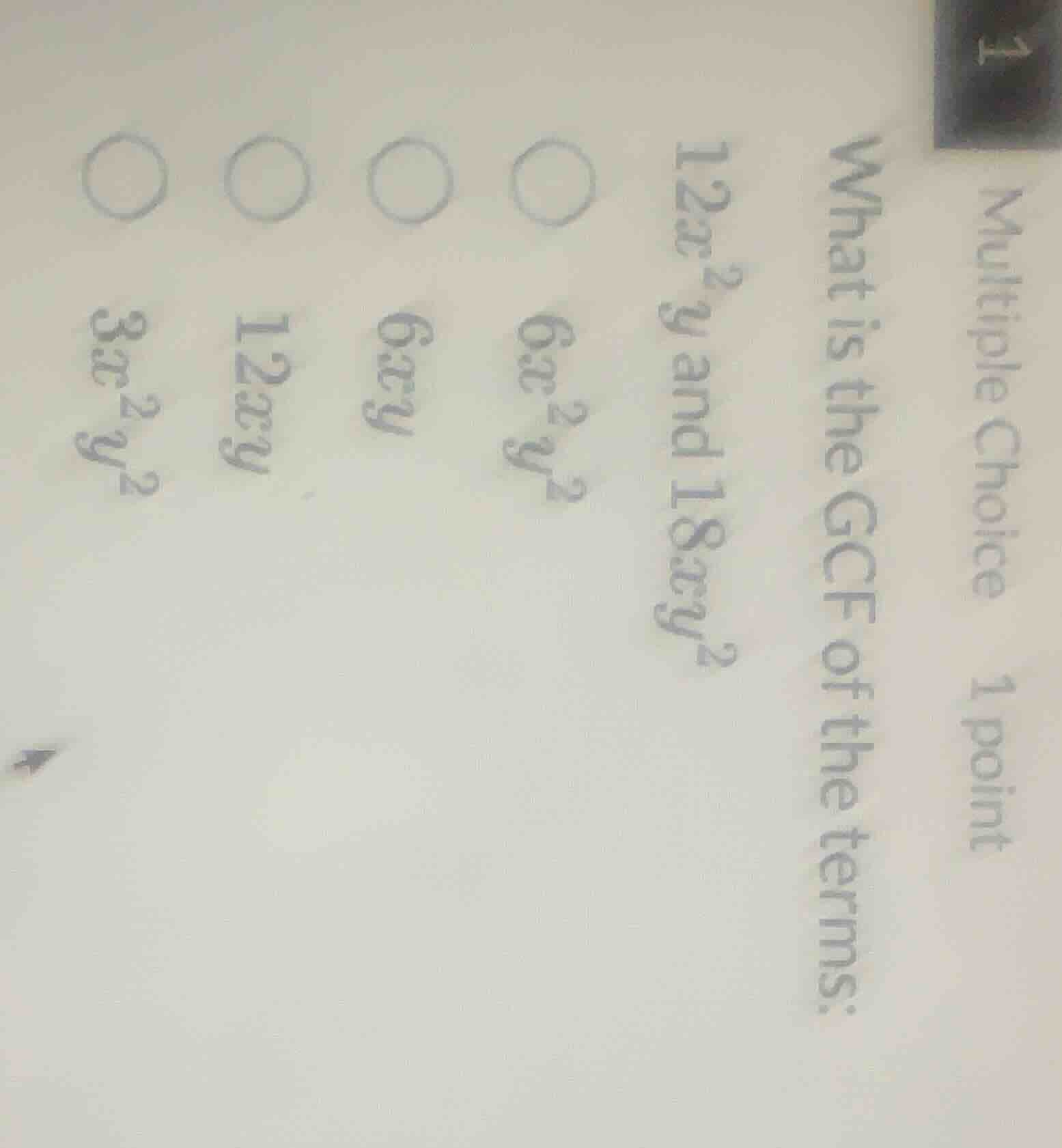 multiple choice 1 point what is the gcf of the terms: 12x²y and 18xy? 6…