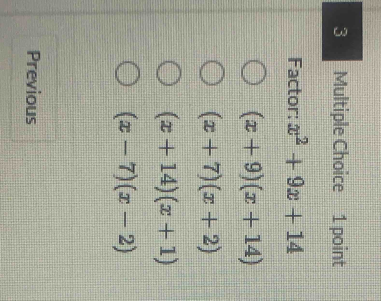 multiple choice 1 point factor: ( x^2 + 9x + 14 ) ( \bigcirc (x + 9)(x …