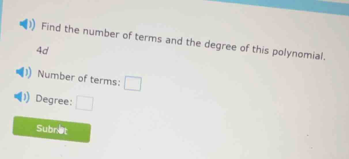 find the number of terms and the degree of this polynomial. 4d number o…