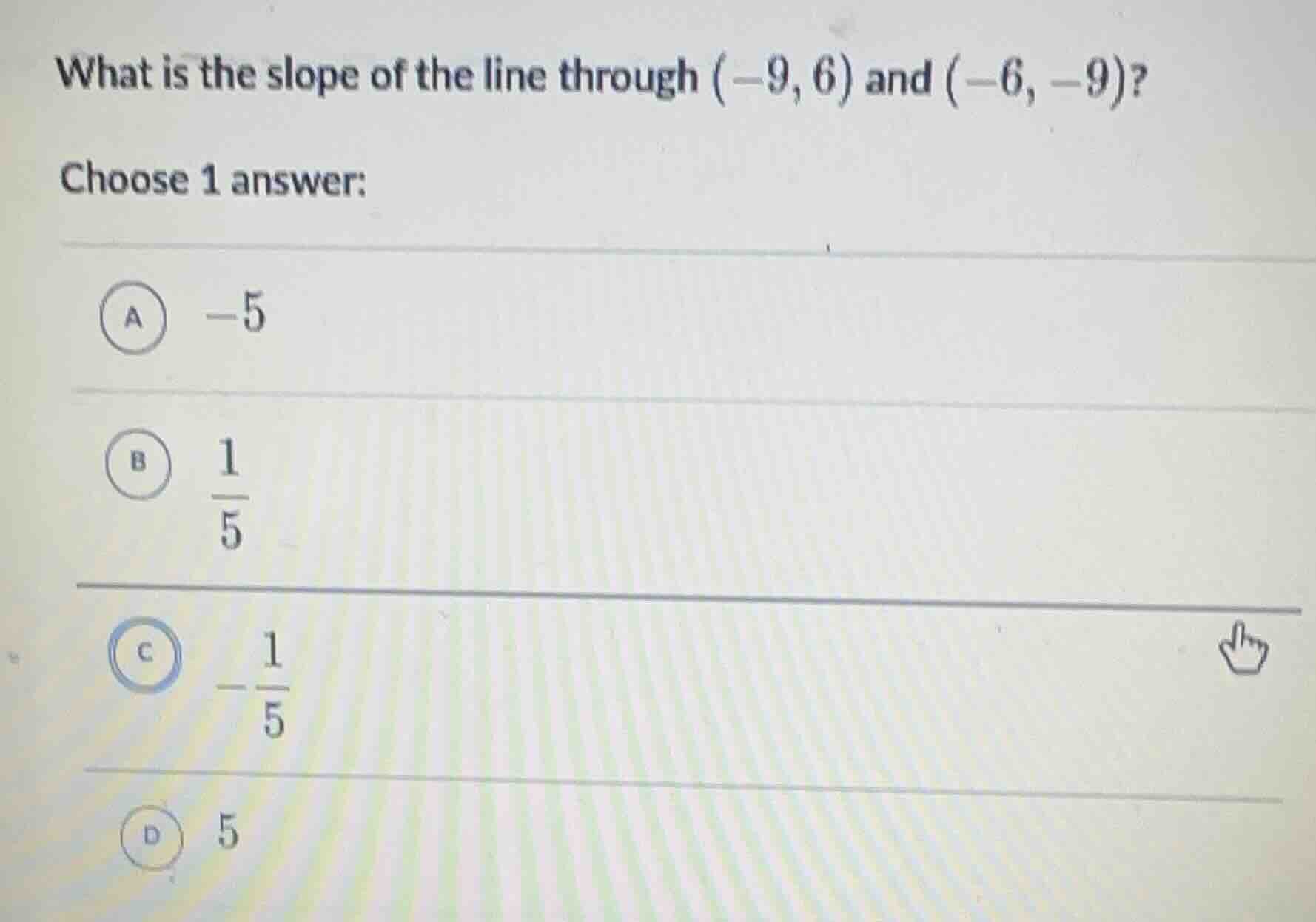 what is the slope of the line through $(-9, 6)$ and $(-6, -9)$? choose …