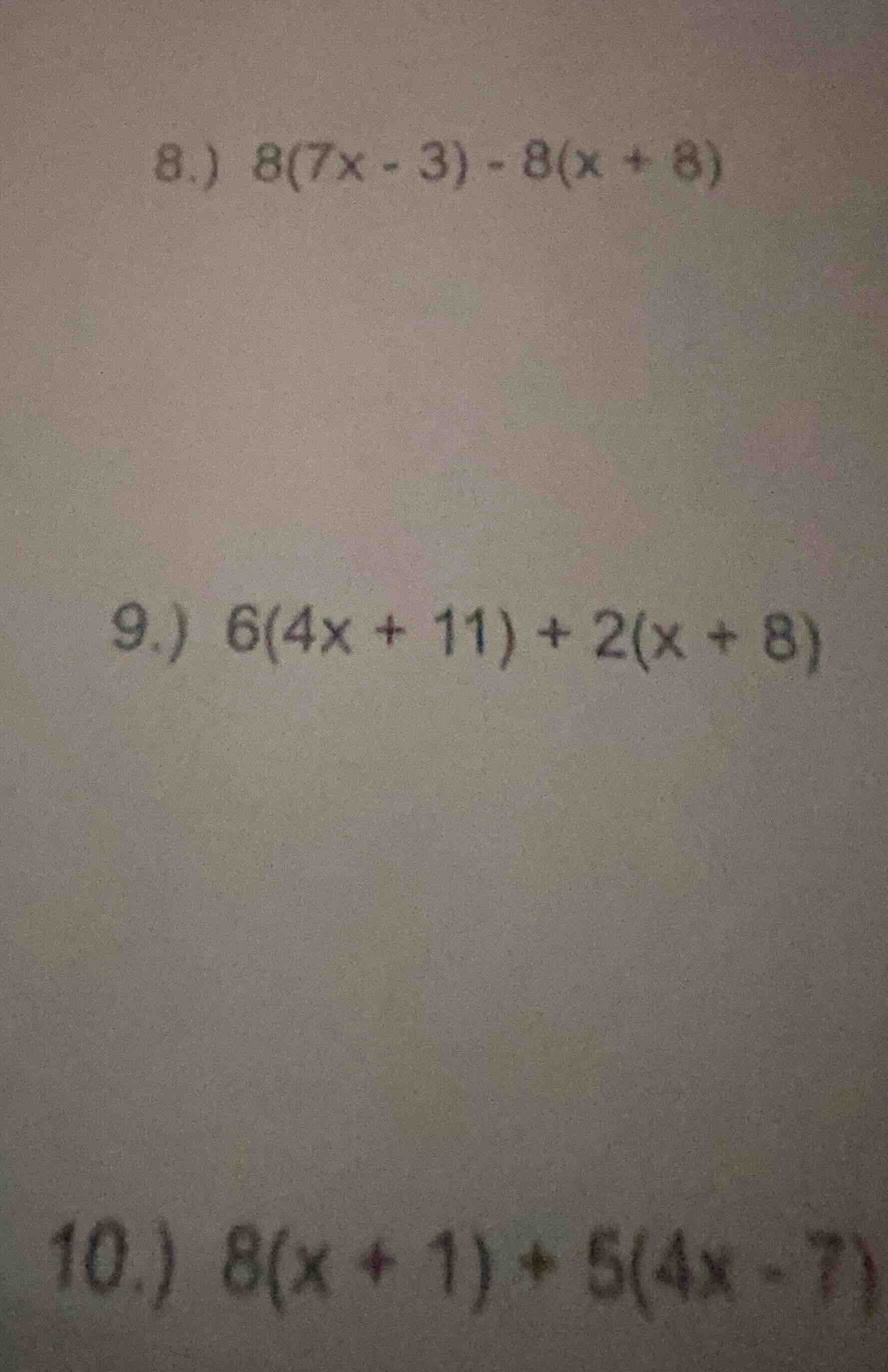 8.) 8(7x - 3) - 8(x + 8) 9.) 6(4x + 11) + 2(x + 8) 10.) 8(x + 1) + 5(4x…