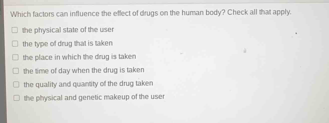 which factors can influence the effect of drugs on the human body? chec…