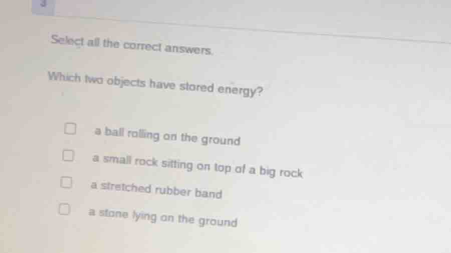 select all the correct answers. which two objects have stored energy? □…