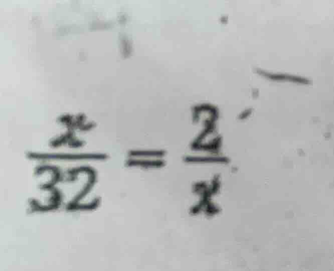 (\frac{x}{32}=\frac{2}{x})