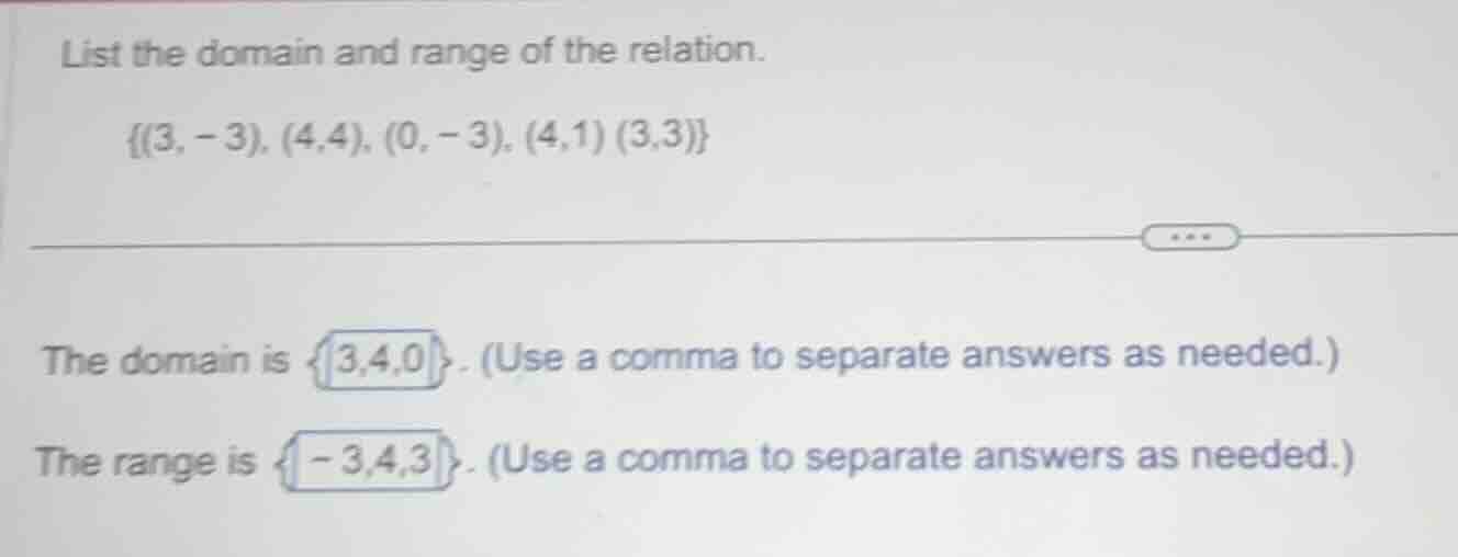 list the domain and range of the relation. {(3, - 3), (4,4), (0, - 3), …