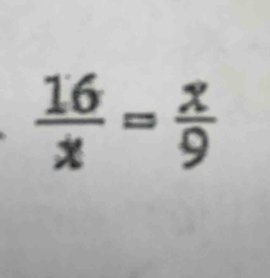 (\frac{16}{x}=\frac{x}{9})