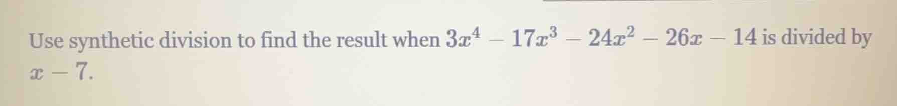 use synthetic division to find the result when $3x^4 - 17x^3 - 24x^2 - …