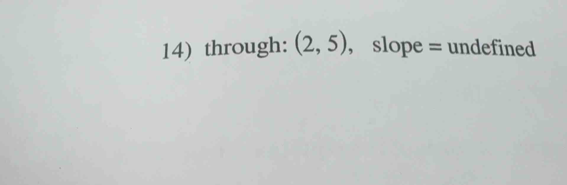 14) through: (2, 5), slope = undefined