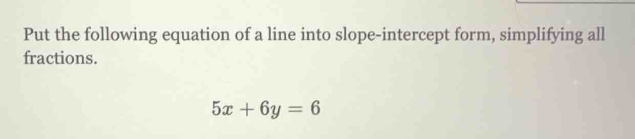 put the following equation of a line into slope - intercept form, simpl…