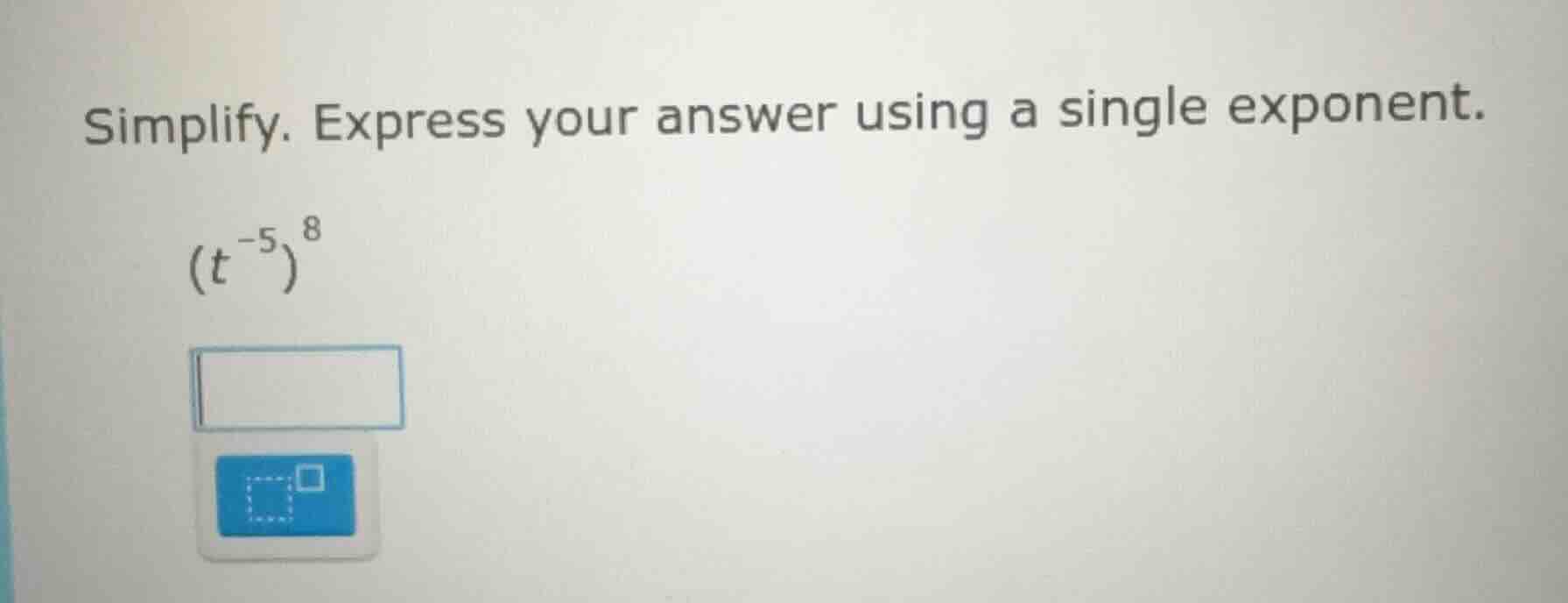 simplify. express your answer using a single exponent.\\((t^{-5})^8\\)