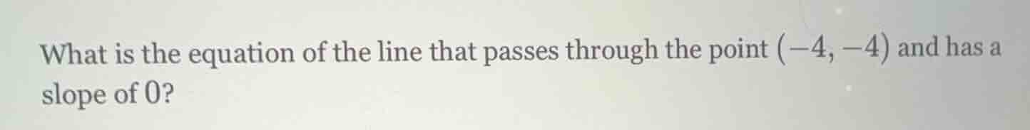 what is the equation of the line that passes through the point (-4, -4)…