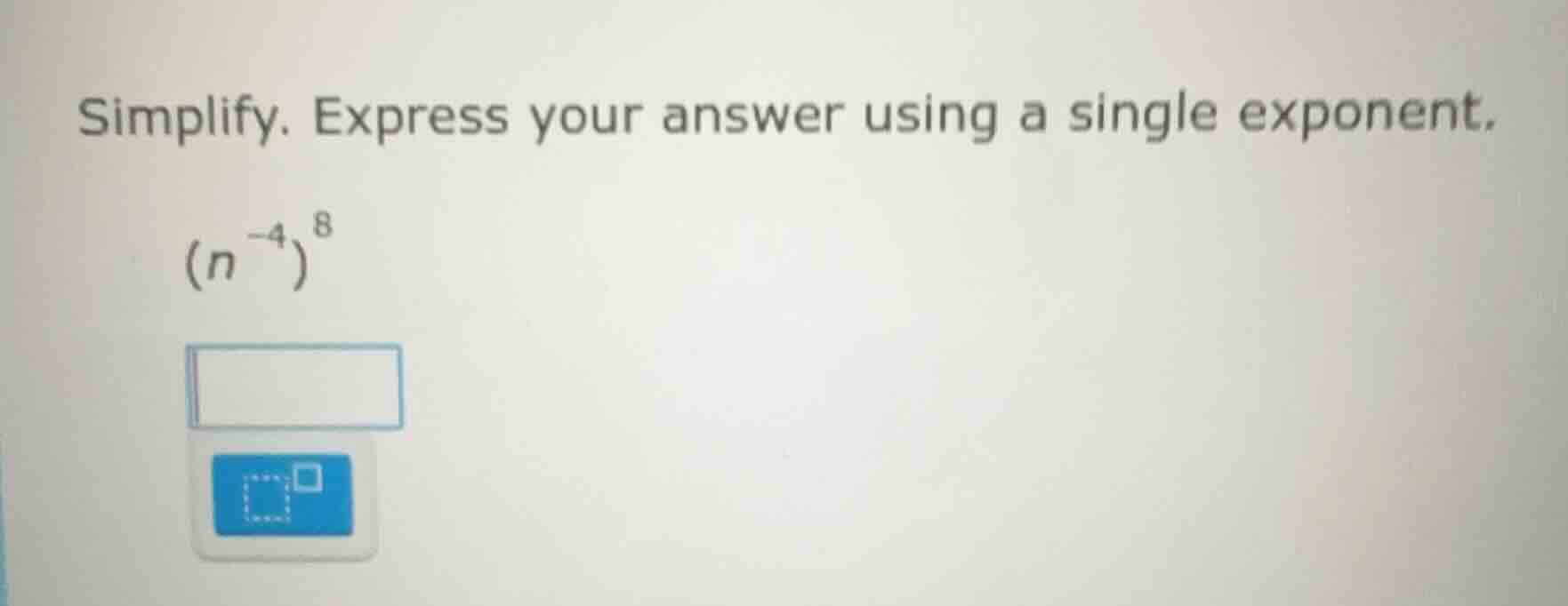 simplify. express your answer using a single exponent. \\((n^{-4})^{8}\…