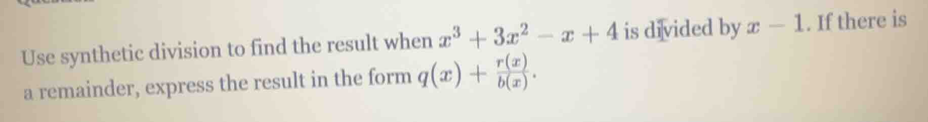 use synthetic division to find the result when $x^3 + 3x^2 - x + 4$ is …