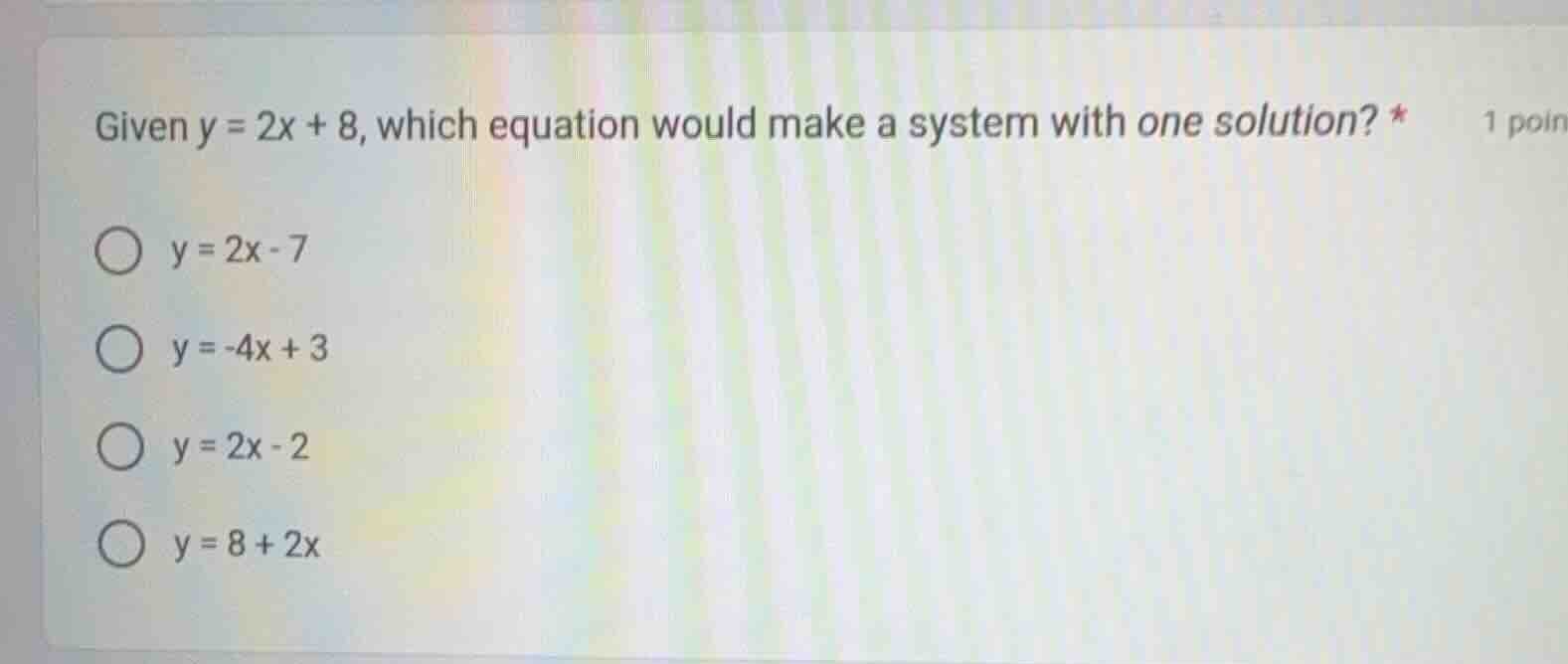 given $y = 2x + 8$, which equation would make a system with one solutio…