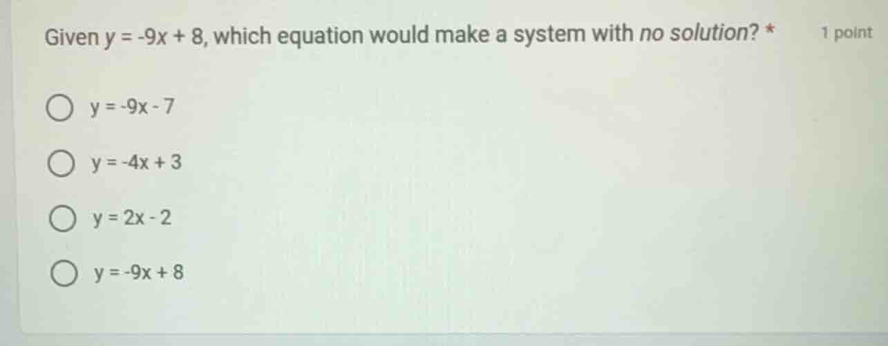 given $y = -9x + 8$, which equation would make a system with no solutio…